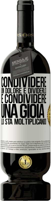 49,95 € Spedizione Gratuita | Vino rosso Edizione Premium MBS® Riserva Condividere un dolore è dividerlo e condividere una gioia lo sta moltiplicando Etichetta Bianca. Etichetta personalizzabile Riserva 12 Mesi Raccogliere 2015 Tempranillo