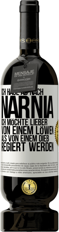 49,95 € Kostenloser Versand | Rotwein Premium Ausgabe MBS® Reserve Ich haue ab nach Narnia. Ich möchte lieber von einem Löwen als von einem Dieb regiert werden Weißes Etikett. Anpassbares Etikett Reserve 12 Monate Ernte 2015 Tempranillo