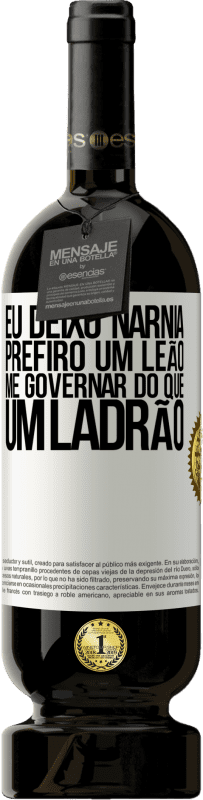 49,95 € Envio grátis | Vinho tinto Edição Premium MBS® Reserva Eu deixo Nárnia. Prefiro um leão me governar do que um ladrão Etiqueta Branca. Etiqueta personalizável Reserva 12 Meses Colheita 2015 Tempranillo