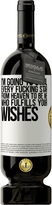 49,95 € Free Shipping | Red Wine Premium Edition MBS® Reserve I'm going to steal every fucking star from heaven to be me who fulfills your wishes White Label. Customizable label Reserve 12 Months Harvest 2015 Tempranillo