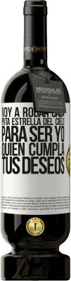 49,95 € Envío gratis | Vino Tinto Edición Premium MBS® Reserva Voy a robar cada puta estrella del cielo para ser yo quien cumpla tus deseos Etiqueta Blanca. Etiqueta personalizable Reserva 12 Meses Cosecha 2016 Tempranillo