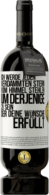 49,95 € Kostenloser Versand | Rotwein Premium Ausgabe MBS® Reserve Ich werde jeden verdammten Stern vom Himmel stehlen, um derjenige zu sein, der deine Wünsche erfüllt Weißes Etikett. Anpassbares Etikett Reserve 12 Monate Ernte 2015 Tempranillo