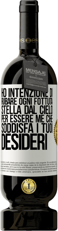 49,95 € Spedizione Gratuita | Vino rosso Edizione Premium MBS® Riserva Ho intenzione di rubare ogni fottuta stella dal cielo per essere me che soddisfa i tuoi desideri Etichetta Bianca. Etichetta personalizzabile Riserva 12 Mesi Raccogliere 2015 Tempranillo