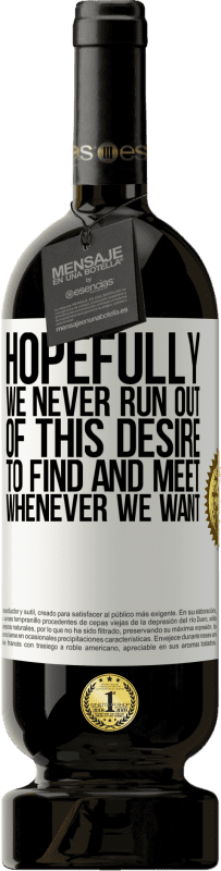 49,95 € Free Shipping | Red Wine Premium Edition MBS® Reserve Hopefully we never run out of this desire to find and meet whenever we want White Label. Customizable label Reserve 12 Months Harvest 2015 Tempranillo