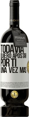 49,95 € Envío gratis | Vino Tinto Edición Premium MBS® Reserva Todavía quiero apostar por ti una vez más Etiqueta Blanca. Etiqueta personalizable Reserva 12 Meses Cosecha 2016 Tempranillo