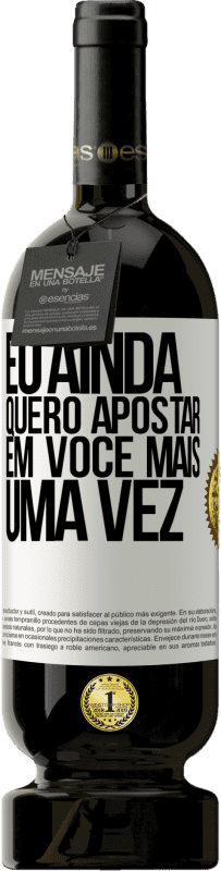 49,95 € Envio grátis | Vinho tinto Edição Premium MBS® Reserva Eu ainda quero apostar em você mais uma vez Etiqueta Branca. Etiqueta personalizável Reserva 12 Meses Colheita 2016 Tempranillo