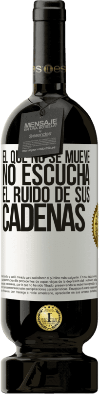 49,95 € Envío gratis | Vino Tinto Edición Premium MBS® Reserva El que no se mueve no escucha el ruido de sus cadenas Etiqueta Blanca. Etiqueta personalizable Reserva 12 Meses Cosecha 2015 Tempranillo