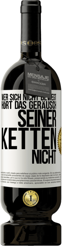 49,95 € Kostenloser Versand | Rotwein Premium Ausgabe MBS® Reserve Wer sich nicht bewegt, hört das Geräusch seiner Ketten nicht Weißes Etikett. Anpassbares Etikett Reserve 12 Monate Ernte 2015 Tempranillo