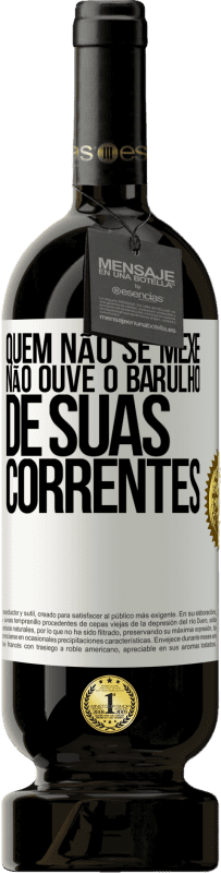 49,95 € Envio grátis | Vinho tinto Edição Premium MBS® Reserva Quem não se mexe não ouve o barulho de suas correntes Etiqueta Branca. Etiqueta personalizável Reserva 12 Meses Colheita 2015 Tempranillo