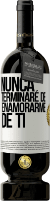 49,95 € Envío gratis | Vino Tinto Edición Premium MBS® Reserva Nunca terminaré de enamorarme de ti Etiqueta Blanca. Etiqueta personalizable Reserva 12 Meses Cosecha 2016 Tempranillo