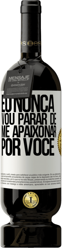 49,95 € Envio grátis | Vinho tinto Edição Premium MBS® Reserva Eu nunca vou parar de me apaixonar por você Etiqueta Branca. Etiqueta personalizável Reserva 12 Meses Colheita 2015 Tempranillo