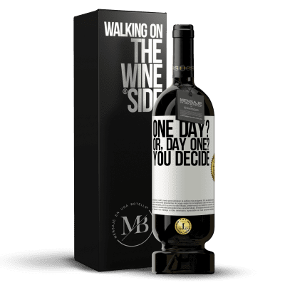 «One day? Or, day one? You decide» Edizione Premium MBS® Riserva