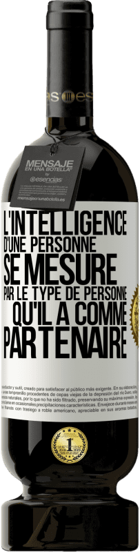 49,95 € Envoi gratuit | Vin rouge Édition Premium MBS® Réserve L'intelligence d'une personne se mesure par le type de personne qu'il a comme partenaire Étiquette Blanche. Étiquette personnalisable Réserve 12 Mois Récolte 2015 Tempranillo