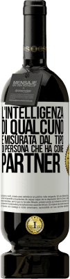 49,95 € Spedizione Gratuita | Vino rosso Edizione Premium MBS® Riserva L'intelligenza di qualcuno è misurata dal tipo di persona che ha come partner Etichetta Bianca. Etichetta personalizzabile Riserva 12 Mesi Raccogliere 2015 Tempranillo