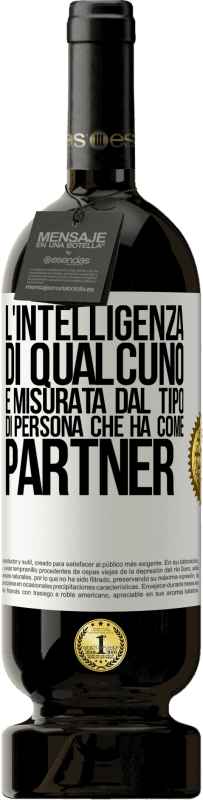 49,95 € Spedizione Gratuita | Vino rosso Edizione Premium MBS® Riserva L'intelligenza di qualcuno è misurata dal tipo di persona che ha come partner Etichetta Bianca. Etichetta personalizzabile Riserva 12 Mesi Raccogliere 2015 Tempranillo