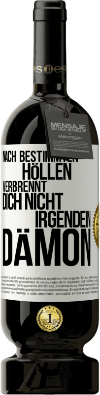 49,95 € Kostenloser Versand | Rotwein Premium Ausgabe MBS® Reserve Nach bestimmten Höllen verbrennt dich nicht irgendein Dämon Weißes Etikett. Anpassbares Etikett Reserve 12 Monate Ernte 2015 Tempranillo