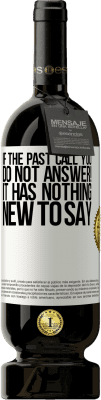 49,95 € Free Shipping | Red Wine Premium Edition MBS® Reserve If the past call you, do not answer! It has nothing new to say White Label. Customizable label Reserve 12 Months Harvest 2016 Tempranillo