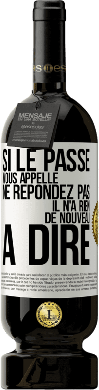 49,95 € Envoi gratuit | Vin rouge Édition Premium MBS® Réserve Si le passé vous appelle ne répondez pas. Il n'a rien de nouveau à dire Étiquette Blanche. Étiquette personnalisable Réserve 12 Mois Récolte 2015 Tempranillo