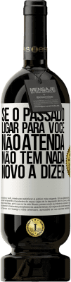 49,95 € Envio grátis | Vinho tinto Edição Premium MBS® Reserva Se o passado ligar para você, não atenda. Não tem nada novo a dizer Etiqueta Branca. Etiqueta personalizável Reserva 12 Meses Colheita 2016 Tempranillo