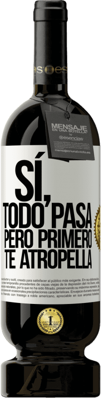 49,95 € Envío gratis | Vino Tinto Edición Premium MBS® Reserva Sí, todo pasa. Pero primero te atropella Etiqueta Blanca. Etiqueta personalizable Reserva 12 Meses Cosecha 2015 Tempranillo