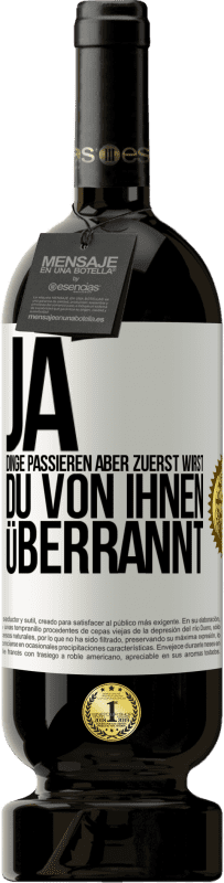 49,95 € Kostenloser Versand | Rotwein Premium Ausgabe MBS® Reserve Ja, Dinge passieren. Aber zuerst wirst du von ihnen überrannt Weißes Etikett. Anpassbares Etikett Reserve 12 Monate Ernte 2015 Tempranillo