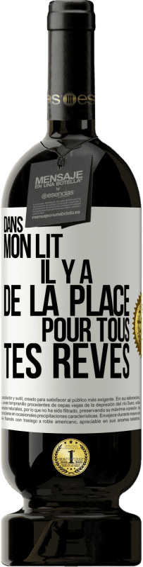 49,95 € Envoi gratuit | Vin rouge Édition Premium MBS® Réserve Dans mon lit il y a de la place pour tous tes rêves Étiquette Blanche. Étiquette personnalisable Réserve 12 Mois Récolte 2016 Tempranillo