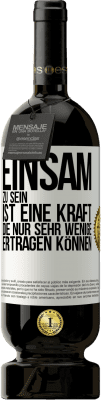 49,95 € Kostenloser Versand | Rotwein Premium Ausgabe MBS® Reserve Einsam zu sein ist eine Kraft, die nur sehr wenige ertragen können Weißes Etikett. Anpassbares Etikett Reserve 12 Monate Ernte 2015 Tempranillo