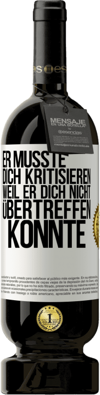 49,95 € Kostenloser Versand | Rotwein Premium Ausgabe MBS® Reserve Er musste dich kritisieren, weil er dich nicht übertreffen konnte Weißes Etikett. Anpassbares Etikett Reserve 12 Monate Ernte 2015 Tempranillo