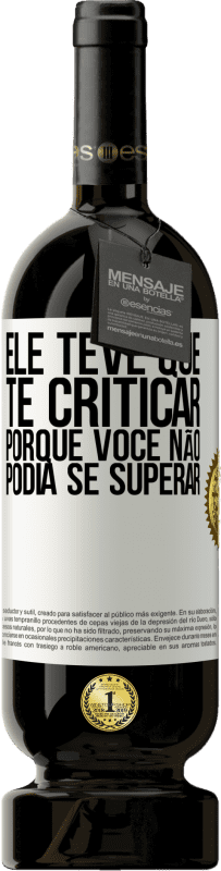 49,95 € Envio grátis | Vinho tinto Edição Premium MBS® Reserva Ele teve que te criticar, porque você não podia se superar Etiqueta Branca. Etiqueta personalizável Reserva 12 Meses Colheita 2015 Tempranillo