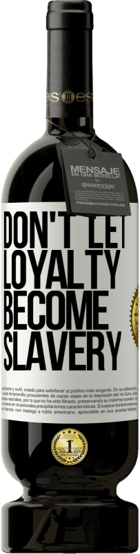 49,95 € 送料無料 | 赤ワイン プレミアム版 MBS® 予約する 忠誠心を奴隷にしないでください ホワイトラベル. カスタマイズ可能なラベル 予約する 12 月 収穫 2016 Tempranillo