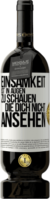 49,95 € Kostenloser Versand | Rotwein Premium Ausgabe MBS® Reserve Einsamkeit ist, in Augen zu schauen, die dich nicht ansehen Weißes Etikett. Anpassbares Etikett Reserve 12 Monate Ernte 2014 Tempranillo