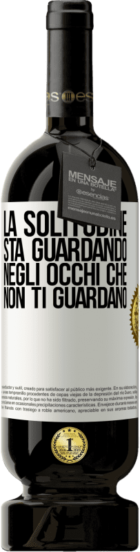 49,95 € Spedizione Gratuita | Vino rosso Edizione Premium MBS® Riserva La solitudine sta guardando negli occhi che non ti guardano Etichetta Bianca. Etichetta personalizzabile Riserva 12 Mesi Raccogliere 2015 Tempranillo