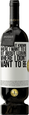 49,95 € Free Shipping | Red Wine Premium Edition MBS® Reserve It's not about knowing where I want to go, but about leaving where I don't want to be White Label. Customizable label Reserve 12 Months Harvest 2015 Tempranillo