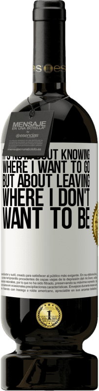 49,95 € Free Shipping | Red Wine Premium Edition MBS® Reserve It's not about knowing where I want to go, but about leaving where I don't want to be White Label. Customizable label Reserve 12 Months Harvest 2015 Tempranillo