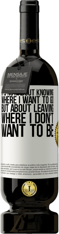 49,95 € Free Shipping | Red Wine Premium Edition MBS® Reserve It's not about knowing where I want to go, but about leaving where I don't want to be White Label. Customizable label Reserve 12 Months Harvest 2016 Tempranillo