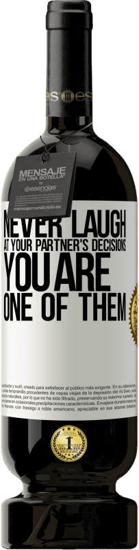 49,95 € Free Shipping | Red Wine Premium Edition MBS® Reserve Never laugh at your partner's decisions. You are one of them White Label. Customizable label Reserve 12 Months Harvest 2014 Tempranillo
