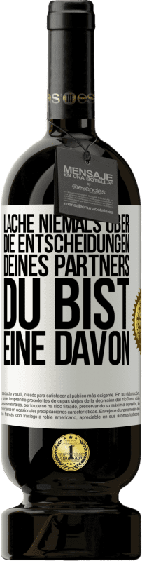 49,95 € Kostenloser Versand | Rotwein Premium Ausgabe MBS® Reserve Lache niemals über die Entscheidungen deines Partners. Du bist eine davon Weißes Etikett. Anpassbares Etikett Reserve 12 Monate Ernte 2015 Tempranillo