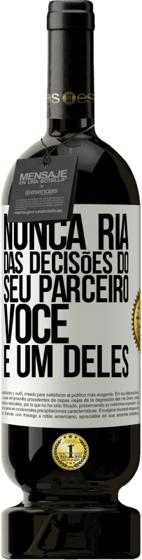 49,95 € Envio grátis | Vinho tinto Edição Premium MBS® Reserva Nunca ria das decisões do seu parceiro. Você é um deles Etiqueta Branca. Etiqueta personalizável Reserva 12 Meses Colheita 2015 Tempranillo