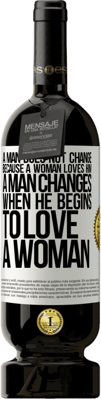 49,95 € 免费送货 | 红酒 高级版 MBS® 预订 男人不会因为女人爱他而改变。一个男人开始爱一个女人时就会改变 白标. 可自定义的标签 预订 12 个月 收成 2016 Tempranillo