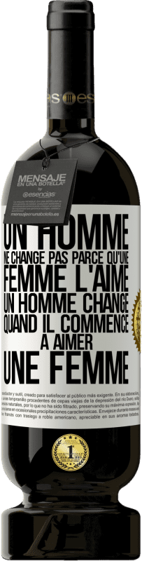 49,95 € Envoi gratuit | Vin rouge Édition Premium MBS® Réserve Un homme ne change pas parce qu'une femme l'aime. Un homme change quand il commence à aimer une femme Étiquette Blanche. Étiquette personnalisable Réserve 12 Mois Récolte 2015 Tempranillo