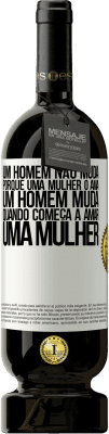 49,95 € Envio grátis | Vinho tinto Edição Premium MBS® Reserva Um homem não muda porque uma mulher o ama. Um homem muda quando começa a amar uma mulher Etiqueta Branca. Etiqueta personalizável Reserva 12 Meses Colheita 2016 Tempranillo