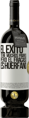 49,95 € Envío gratis | Vino Tinto Edición Premium MBS® Reserva El éxito tiene muchos padres, pero el fracaso es huérfano Etiqueta Blanca. Etiqueta personalizable Reserva 12 Meses Cosecha 2014 Tempranillo