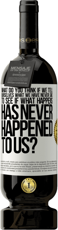 49,95 € Free Shipping | Red Wine Premium Edition MBS® Reserve what do you think if we tell ourselves what we have never said, to see if what happens has never happened to us? White Label. Customizable label Reserve 12 Months Harvest 2015 Tempranillo