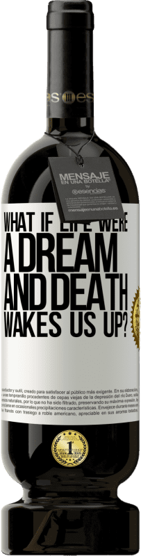 49,95 € Free Shipping | Red Wine Premium Edition MBS® Reserve what if life were a dream and death wakes us up? White Label. Customizable label Reserve 12 Months Harvest 2015 Tempranillo