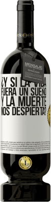 49,95 € Envío gratis | Vino Tinto Edición Premium MBS® Reserva ¿Y si la vida fuera un sueño y la muerte nos despierta? Etiqueta Blanca. Etiqueta personalizable Reserva 12 Meses Cosecha 2015 Tempranillo