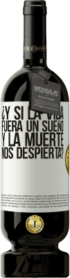 49,95 € Envío gratis | Vino Tinto Edición Premium MBS® Reserva ¿Y si la vida fuera un sueño y la muerte nos despierta? Etiqueta Blanca. Etiqueta personalizable Reserva 12 Meses Cosecha 2016 Tempranillo