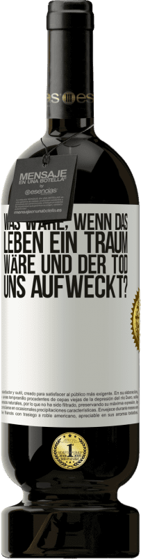 49,95 € Kostenloser Versand | Rotwein Premium Ausgabe MBS® Reserve was wäre, wenn das Leben ein Traum wäre und der Tod uns aufweckt? Weißes Etikett. Anpassbares Etikett Reserve 12 Monate Ernte 2016 Tempranillo