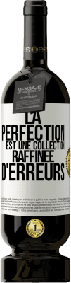 49,95 € Envoi gratuit | Vin rouge Édition Premium MBS® Réserve La perfection est une collection raffinée d'erreurs Étiquette Blanche. Étiquette personnalisable Réserve 12 Mois Récolte 2015 Tempranillo