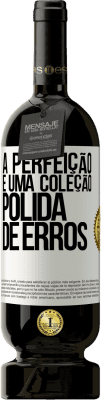 49,95 € Envio grátis | Vinho tinto Edição Premium MBS® Reserva A perfeição é uma coleção polida de erros Etiqueta Branca. Etiqueta personalizável Reserva 12 Meses Colheita 2015 Tempranillo