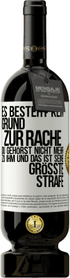49,95 € Kostenloser Versand | Rotwein Premium Ausgabe MBS® Reserve Es besteht kein Grund zur Rache. Du gehörst nicht mehr zu ihm und das ist seine größte Strafe Weißes Etikett. Anpassbares Etikett Reserve 12 Monate Ernte 2015 Tempranillo